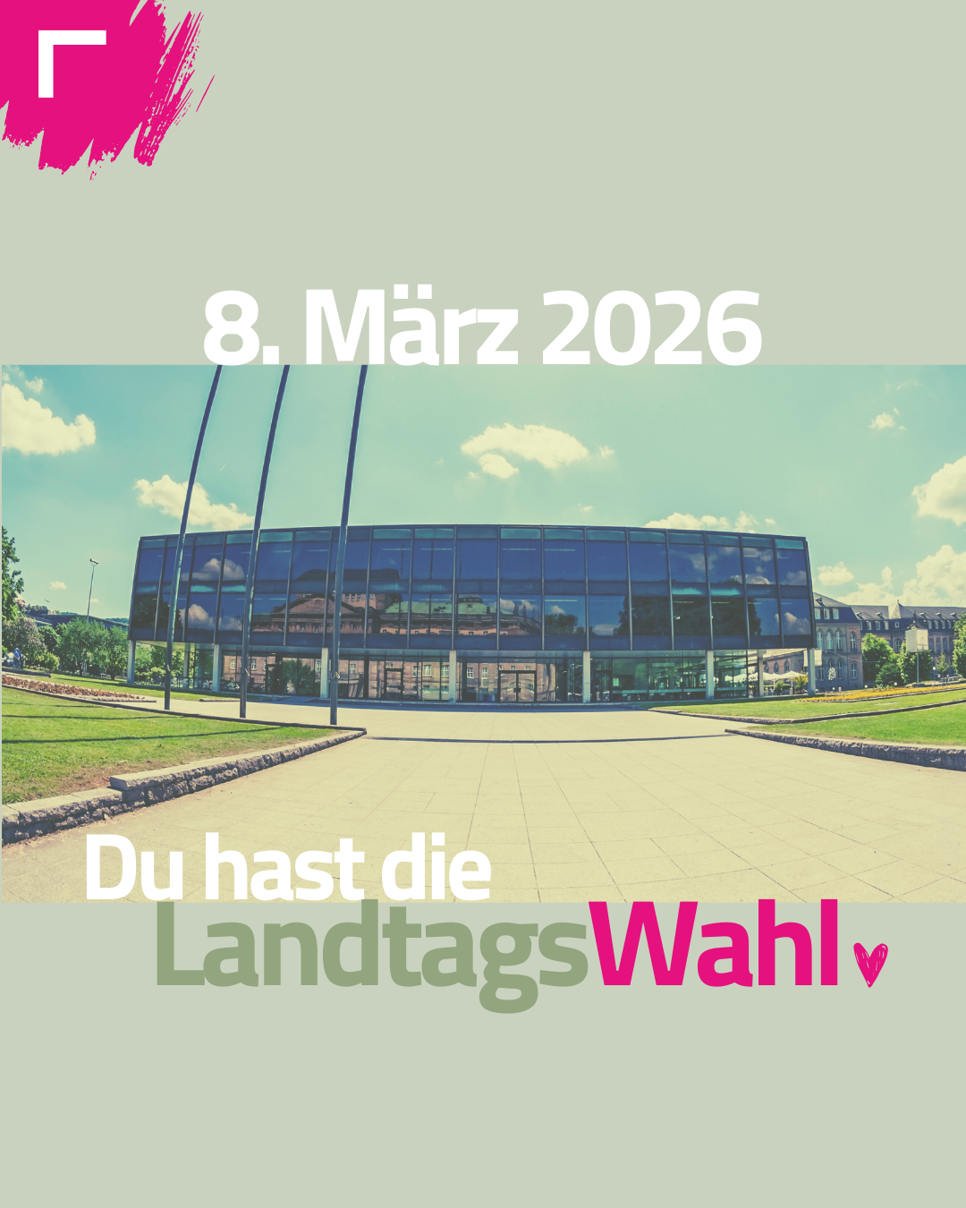 Text: 8. März 2026 - Du hast die LandtagsWahl Foto vom Landtag Baden-Württembergs im Hintergrund