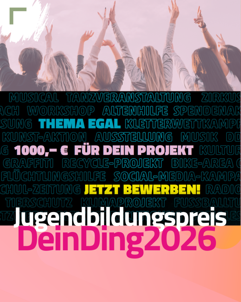 Jugendbildungspreis Dein Ding 2026 jetzt bewerben! 1000 Euro für dein Projekt. Thema egal. Im Hintergrund sind Jugendliche, die die Arme in die Luft strecken.